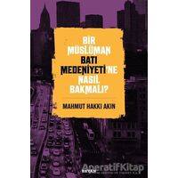 Bir Müslüman Batı Medeniyeti’ne Nasıl Bakmalı? - Mahmut Hakkı Akın - Beyan Yayınları