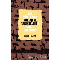 Bir Müslüman Kur’an ve Tarihsellik’e Nasıl Bakmalı? - Şevket Kotan - Beyan Yayınları