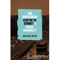 Bir Müslüman Kur’an ve Sünnet’e Nasıl Bakmalı? - Mevlüde Aktay - Beyan Yayınları