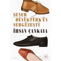 Şener Büyüktürk’ün Sergüzeşti - İhsan Çankaya - İthaki Yayınları