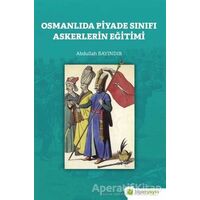 Osmanlıda Piyade Sınıfı Askerlerin Eğitimi - Abdullah Bayındır - Hiperlink Yayınları