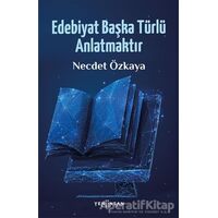 Edebiyat Başka Türlü Anlatmaktır - Necdet Özkaya - Yeni İnsan Yayınevi