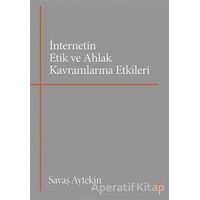 İnternetin Etik ve Ahlak Kavramlarına Etkileri - Savaş Aytekin - Cinius Yayınları