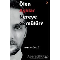 Ölen Aşklar Nereye Gömülür? - Hasan Kürklü - Cinius Yayınları