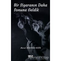 Bir Sigaranın Daha Sonuna Geldik - Meral Ağaoğlu Kezik - Gece Kitaplığı