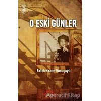 O Eski Günler - Fatih Kazım Kuruçaylı - Kırmızı Çatı Yayınları