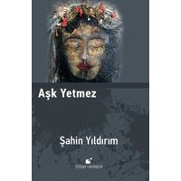 Aşk Yetmez - Şahin Yıldırım - Öteki Yayınevi