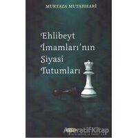 Ehl-i Beyt İmamları’nın Siyasi Tutumları - Murtaza Mutahhari - Kevser Yayınları