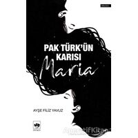 Pak Türkün Karısı Maria - Ayşe Filiz Yavuz - Ötüken Neşriyat