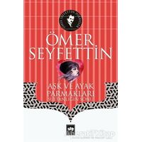 Aşk ve Ayak Parmakları - Ömer Seyfettin - Ötüken Neşriyat