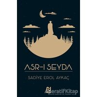 Asr-ı Seyda - Sadiye Erol Aykaç - Nesil Yayınları