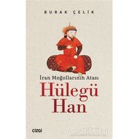 İran Moğollarının Atası Hülegü Han - Burak Çelik - Çizgi Kitabevi Yayınları