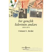 Bir Gençlik Liderinin Anıları 1959 - 1974 - Osman S. Arolat - İş Bankası Kültür Yayınları