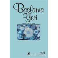 Başlama Yeri - Ursula K. Le Guin - Ayrıntı Yayınları