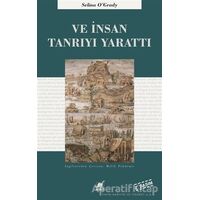 Ve İnsan Tanrıyı Yarattı - Selina OGrady - Ayrıntı Yayınları