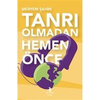 Tanrı Olmadan Hemen Önce - Meryem Şahin - Gnome Kitap