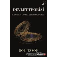 Devlet Teorisi - Kapitalist Devleti Yerine Oturtmak - Bob Jessop - Phoenix Yayınevi