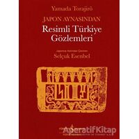 Japon Aynasından Resimli Türkiye Gözlemleri - Yamada Torajirö - İş Bankası Kültür Yayınları