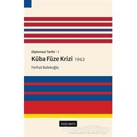 Küba Füze Krizi 1962 - Diplomasi Tarihi 1 - Ferhat Balekoğlu - Doğu Batı Yayınları