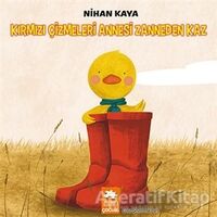 Kırmızı Çizmeleri Annesi Zanneden Kaz - Nihan Kaya - Eksik Parça Yayınları