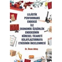Lojistik Performans Endeksi İle Ekonomik Özgürlük Endeksinin Küresel Ticareti Kolaylaştırmaya Etkisi