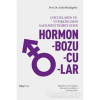 Hormon Bozucular - Çocukların ve Yetişkinlerin Sağlığını Tehdit Eden - Atilla Büyükgebiz - Hayykitap