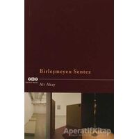 Birleşmeyen Sentez - Ali Akay - Yapı Kredi Yayınları