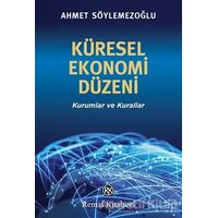 Küresel Ekonomi Düzeni - Ahmet Söylemezoğlu - Remzi Kitabevi