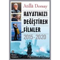 Hayatımızı Değiştiren Filmler 2015 - 2020 - Atilla Dorsay - Remzi Kitabevi