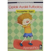Çıplak Ayaklı Futbolcu - Muzaffer İzgü - Bilgi Yayınevi