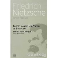 Tarihin Yaşam İçin Yararı ve Sakıncası - Friedrich Wilhelm Nietzsche - İthaki Yayınları