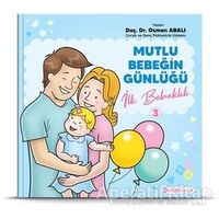 İlk Bebeklik - Mutlu Bebeğin Günlüğü 3 - Osman Abalı - Adeda Yayınları