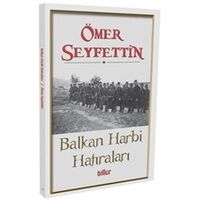 Balkan Harbi Hatıraları - Ömer Seyfettin - Billur Yayınları