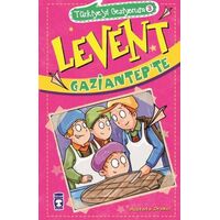 Levent Gaziantepte - Türkiyeyi Geziyorum 3 - Mustafa Orakçı - Timaş Çocuk