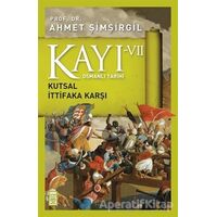 Osmanlı Tarihi Kayı 7 - Kutsal İttifaka Karşı - Ahmet Şimşirgil - Timaş Yayınları