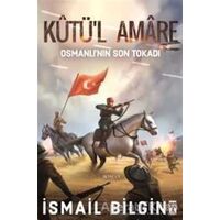 Kutül Amare: Osmanlının Son Tokadı - İsmail Bilgin - Genç Timaş