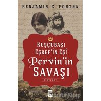 Kuşçubaşı Eşrefin Eşi Pervinin Savaşı - Benjamin C. Fortna - Timaş Yayınları