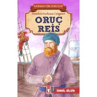 Oruç Reis - Kahraman Türk Denizcileri - İsmail Bilgin - Timaş Çocuk