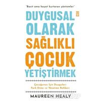 Duygusal Olarak Sağlıklı Çocuk Yetiştirmek - Maureen Healy - Timaş Yayınları