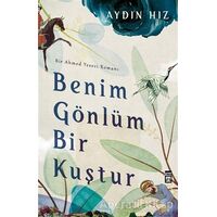 Benim Gönlüm Bir Kuştur - Bir Ahmed Yesevi Romanı - Aydın Hız - Timaş Yayınları