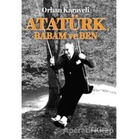 Atatürk Babam ve Ben - Orhan Karaveli - Doğan Egmont Yayıncılık