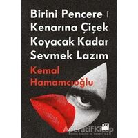 Birini Pencere Kenarına Çiçek Koyacak Kadar Sevmek Lazım - Kemal Hamamcıoğlu - Doğan Kitap