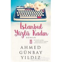 İstanbul Yüzlü Kadın - Ahmed Günbay Yıldız - Timaş Yayınları