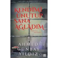 Kendimi Unutup Sana Ağladım - Ahmed Günbay Yıldız - Timaş Yayınları