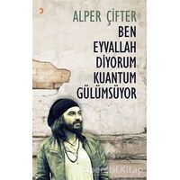 Ben Eyvallah Diyorum Kuantum Gülümsüyor - Alper Çifter - Cinius Yayınları