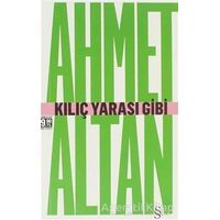 Kılıç Yarası Gibi - Ahmet Altan - Everest Yayınları