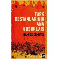 Türk Destanlarının Ana Unsurları - Hamide Demirel - Ötüken Neşriyat