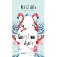 Güney Denizi Hikayeleri - Jack London - Alfa Yayınları