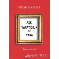 Aşk Yaratıcılık ve Yasa - Pınar Sönmez - Alfa Yayınları