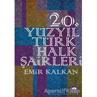 20. Yüzyıl Türk Halk Şairleri - Emir Kalkan - Ötüken Neşriyat
